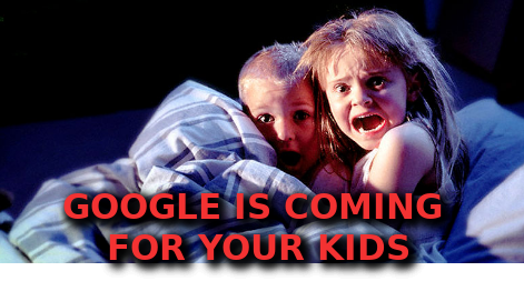 GOOGLE_IS_COMING_FOR_YOUR_KIDS.png