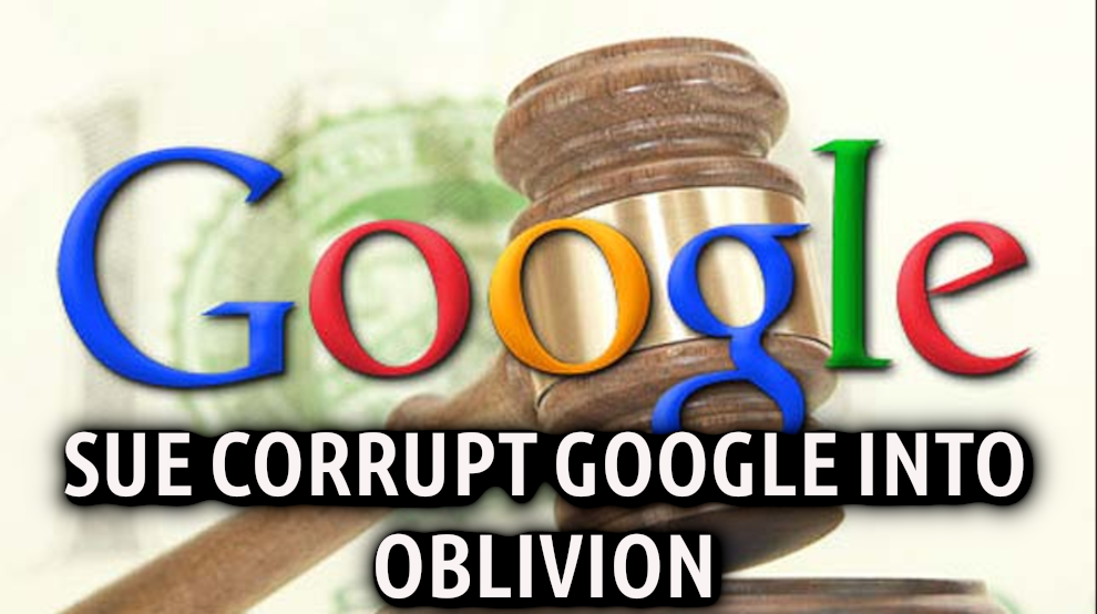 SUE_GOOGLE_FOR_DEFAMATION_AND_DATA_ABUSE_CORRUPT_LYING_GOOGLE.png