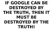 IF_GOOGLE_CAN_BE_DESTROYED_BY_THE_TRUTH_GOOGLE_EXISTS_TO_MANIPULATE_POLITICS.png