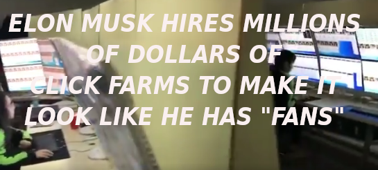 ELON-MUSKS-CLICK-FARM-2-Elon-Musk-Corruption-And-Crappy-Engineering-Make-Tesla-Cars-So-Unsafe-MUSK-1.png